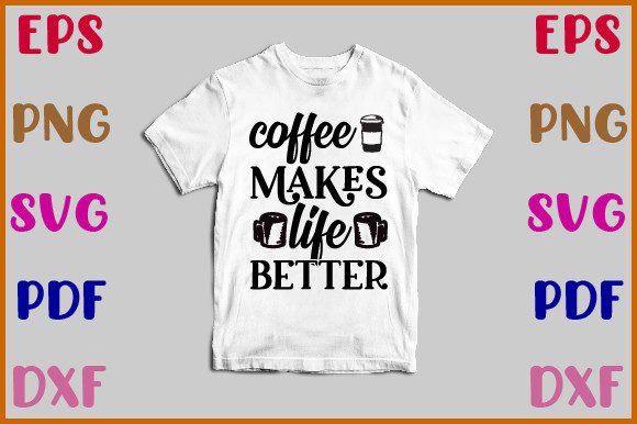 Coffee Makes Life Better Svg