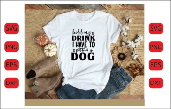 Hold My Drink I Have to Pet This Dog