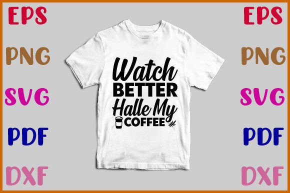 Watch Better Halle My Coffee Svg